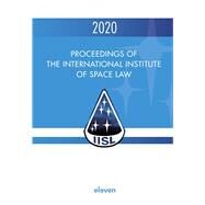 Proceedings of the International Institute of Space Law 2020 by Blount, P.J.; Masson-Zwaan, Tanja; Moro-Aguilar, Rafael; Schrogl, Kai-Uwe, 9789462362383