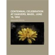 Centennial Celebration at Danvers, Mass., June 16, 1852 by Proctor, John Waters, 9780217962384
