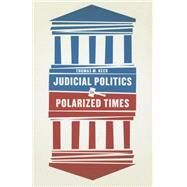Judicial Politics in Polarized Times by Keck, Thomas M., 9780226182384