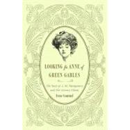 Looking for Anne of Green Gables The Story of L. M. Montgomery and Her Literary Classic by Gammel, Irene, 9780312382384