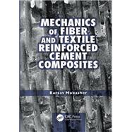 Mechanics of Fiber and Textile Reinforced Cement Composites by Mobasher, Barzin, 9780367382384