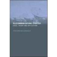 Telecommunications Strategy: Cases, Theory and Applications by Curwen,Peter, 9780415342384
