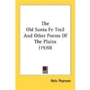 The Old Santa Fe Trail And Other Poems Of The Plains by Pearson, Nels, 9780548622384