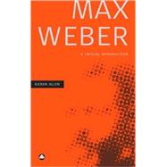 Max Weber A Critical Introduction by Allen, Kieran, 9780745322384