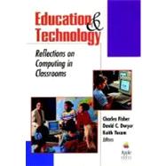 Education and Technology Reflections on Computing in Classrooms by Fisher, Charles; Dwyer, David C.; Yocam, Keith, 9780787902384