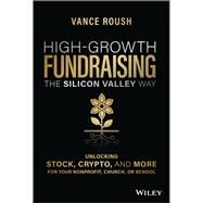High-Growth Fundraising the Silicon Valley Way Unlocking Crypto, Stock, and More for Your Non-Profit, Church, or School by Roush, Vance, 9781394152384