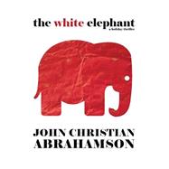 The White Elephant by Abrahamson, John Christian, 9781508922384