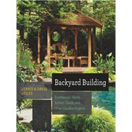 Backyard Building Treehouses, Sheds, Arbors, Gates, and Other Garden Projects by Stiles, Jean; Stiles, David, 9781581572384
