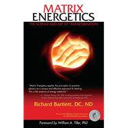 Matrix Energetics The Science and Art of Transformation by Bartlett, Richard, 9781582702384