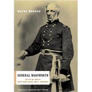 General Wadsworth The Life And Wars Of Brevet General James S. Wadsworth by Mahood, Wayne, 9780306812385
