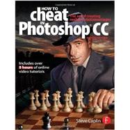 How To Cheat In Photoshop CC: The art of creating realistic photomontages by Caplin; Steve, 9780415712385