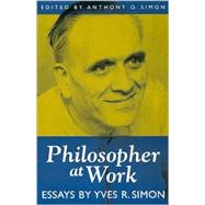Philosopher at Work by Simon, Yves R.; Simon, Anthony O., 9780847692385