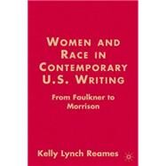 Women and Race in Contemporary U.S. Writing From Faulkner to Morrison by Reames, Kelly Lynch, 9781403972385