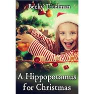 A Hippopotamus for Christmas by Titelman, Becky, 9781500752385