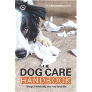 The Dog Care Handbook Things I Wish My Vet Had Told Me by Little, Christopher, 9781789182385