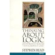 Thinking About Logic An Introduction to the Philosophy of Logic by Read, Stephen, 9780192892386