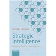Strategic Intelligence Conceptual Tools for Leading Change by Maccoby, Michael, 9780199682386