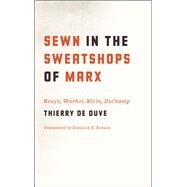 Sewn in the Sweatshops of Marx by De Duve, Thierry; Krauss, Rosalind E., 9780226922386