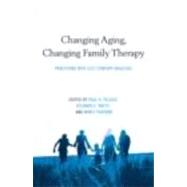 Changing Aging, Changing Family Therapy: Practicing with 21st Century Realities by Peluso; Paul R., 9780415872386