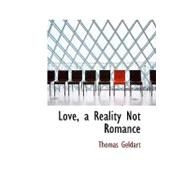Love, a Reality Not Romance by Geldart, Thomas, 9780554922386