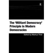 The 'Militant Democracy' Principle in Modern Democracies by Thiel,Markus;Thiel,Markus, 9781138262386