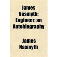 James Nasmyth by Nasmyth, James, 9781153632386