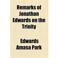 Remarks of Jonathan Edwards on the Trinity by Park, Edwards Amasa, 9781154482386