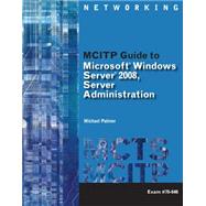 MCITP Guide to Microsoft Windows Server 2008, Server Administration, Exam #70-646 by Palmer, Michael, 9781423902386
