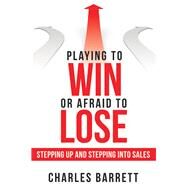 Playing to Win or Afraid to Lose by Barrett, Charles, 9781480882386