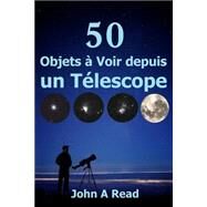 50 Objets  Voir Depuis Un Tlescope by Read, John, 9781523442386