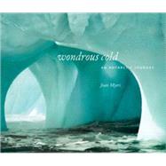 Wondrous Cold An Antartic Journey by Myers, Joan, 9781588342386