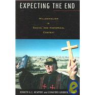 Expecting the End : Millennialism in Social and Historical Context by Newport, Kenneth G. C., 9781932792386
