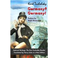 Germany? Germany! Satirical Writings: The Kurt Tucholsky Reader by Tucholsky, Kurt; Blumenthal, Ralph; Zohn, Harry, 9781935902386