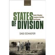 States of Division Borders and Boundary Formation in Cold War Rural Germany by Schaefer, Sagi, 9780199672387