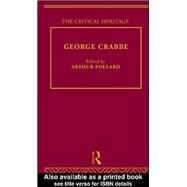 George Crabbe: The Critical Heritage by Pollard,Arthur;Pollard,Arthur, 9780415862387