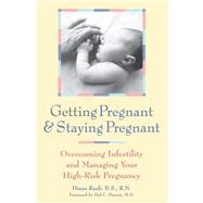Getting Pregnant and Staying Pregnant : Overcoming Infertility and Managing Your High-Risk Pregnancy by Raab, Diana; Danzer, Hal C., 9780897932387