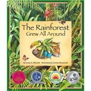 The Rainforest Grew All Around by Mitchell, Susan K., 9780977742387