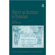 History as Literature in Byzantium: Papers from the Fortieth Spring Symposium of Byzantine Studies, University of Birmingham, April 2007 by Macrides,Ruth;Macrides,Ruth, 9781138252387