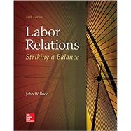 Labor Relations: Striking a Balance 5E by Budd, John W., 9781259412387