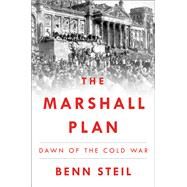 The Marshall Plan Dawn of the Cold War by Steil, Benn, 9781501102387