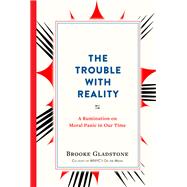 The Trouble With Reality by Gladstone, Brooke, 9781523502387
