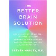 The Better Brain Solution by MASLEY, STEVEN MD, 9781524732387