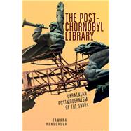 The Post-chornobyl Library by Hundorova, Tamara; Yakovenko, Sergiy, 9781644692387