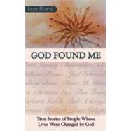 God Found Me : True Stories of People Whose Lives Were Changed by God by Irene, Howat, 9781857922387