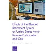 Effects of the Blended Retirement System on United States Army Reserve Participation and Cost by Asch, Beth J.; Mattock, Michael G.; Hosek, James, 9781977402387