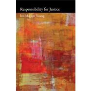 Responsibility for Justice by Young, Iris Marion; Nussbaum, Martha, 9780195392388