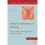 Ethical Complications of Lynching Ida B. Wells's Interrogation of American Terror by Sims, Angela D., 9780230622388