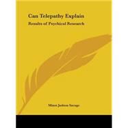 Can Telepathy Explain: Results of Psychical Research, 1902 by Savage, Minot Judson, 9780766172388