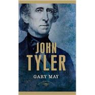 John Tyler The American Presidents Series: The 10th President, 1841-1845 by May, Gary; Schlesinger, Jr., Arthur M.; Wilentz, Sean, 9780805082388