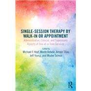 Single-session Therapy by Walk-in or Appointment by Hoyt, Michael F.; Bobele, Monte; Slive, Arnold; Young, Jeff; Talmon, Moshe, 9780815362388